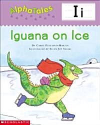 Alphatales (Letter I: Iguana on Ice): A Series of 26 Irresistible Animal Storybooks That Build Phonemic Awareness & Teach Each Letter of the Alphabet (Paperback)