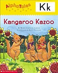 Alphatales (Letter K: Kangaroos Kazoo): A Series of 26 Irresistible Animal Storybooks That Build Phonemic Awareness & Teach Each Letter of the Alphab (Paperback)