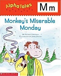 Alphatales: M: Monkeys Miserable Monday: A Series of 26 Irresistible Animal Storybooks That Build Phonemic Awareness & Teach Each Letter of the Alpha (Paperback)