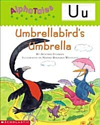 Alphatales (Letter U: Umbrella Birds Umbrella): A Series of 26 Irresistible Animal Storybooks That Build Phonemic Awareness & Teach Each Letter of th (Paperback)
