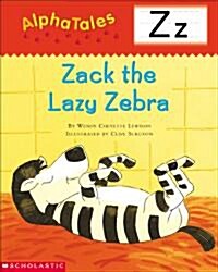 Alphatales (Letter Z: Zack the Lazy Zebra): A Series of 26 Irresistible Animal Storybooks That Build Phonemic Awareness & Teach Each Letter of the Alp (Paperback)