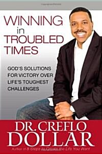 Winning in Troubled Times: Gods Solutions for Victory Over Lifes Toughest Challenges (Hardcover)