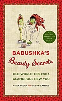 Babushkas Beauty Secrets: Old World Tips for a Glamorous New You (Hardcover)