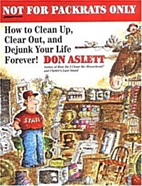 Not for Packrats Only: How to Clean Up, Clear Out, and Dejunk Your Life Forever! (Paperback)