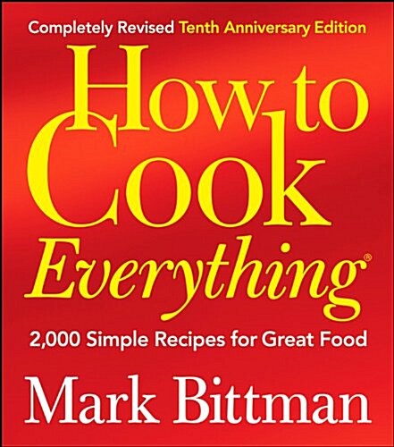 How to Cook Everything: 2,000 Simple Recipes for Great Food (Hardcover, 10th, Anniversary, Re)