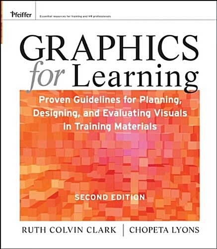 Graphics for Learning: Proven Guidelines for Planning, Designing, and Evaluating Visuals in Training Materials (Paperback, 2)