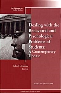 Dealing with the Behavioral and Psychological Problems of Students: A Contemporary Update : New Directions for Student Services, Number 128 (Paperback)