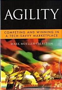 Agility: Competing and Winning in a Tech-Savvy Marketplace (Hardcover)