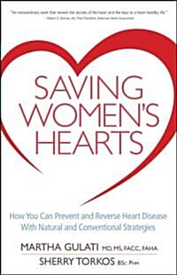 Saving Womens Hearts: How You Can Prevent and Reverse Heart Disease with Natural and Conventional Strategies                                          (Paperback)