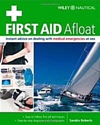 First Aid Afloat: Instant Advice on Dealing with Medical Emergencies at Sea (Paperback)