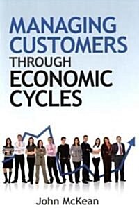 Managing Customers Through Economic Cycles (Hardcover)