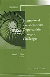 International Collaborations: Opportunities, Strategies, Challenges : New Directions for Higher Education, Number 150 (Paperback)