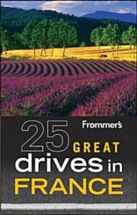 Frommers 25 Great Drives in France (Paperback, 9th)