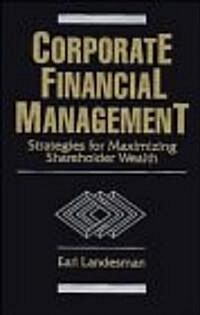 Corporate Financial Management: Strategies for Maximizing Shareholder Wealth (Hardcover)