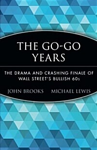 The Go-Go Years: The Drama and Crashing Finale of Wall Streets Bullish 60s (Paperback)