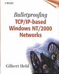 Bulletproofing TCP/IP-based Windows NT/2000 Networks (Paperback)