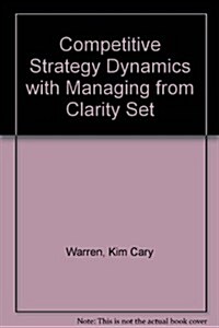 Competitive Strategy Dynamics With Managing from Clarity Set (Hardcover, PCK)