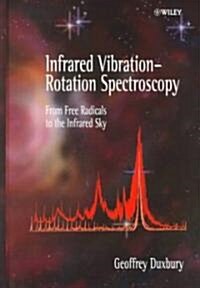 Infrared Vibration-Rotation Spectroscopy: From Free Radicals to the Infrared Sky (Hardcover)