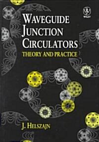 Waveguide Junction Circulators: Theory and Practice (Hardcover)
