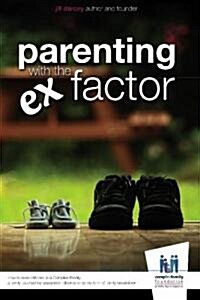 Parenting with the Ex Factor: How to Raise Children in a Complex Family (Paperback)