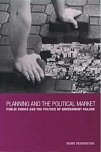 Planning and the Political Market : Public Choice and the Politics of Government Failure (Hardcover)