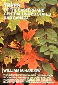 Trees of the Eastern and Central United States and Canada: The Identification, Habits, Distribution Woodlore and Uses of Conifers and Hardwoods, Both (Paperback)