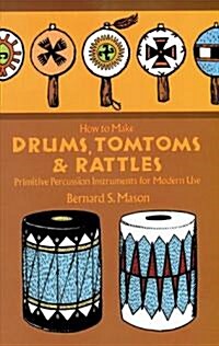 How to Make Drums, Tomtoms and Rattles: Primitive Percussion Instruments for Modern Use (Paperback, Revised)
