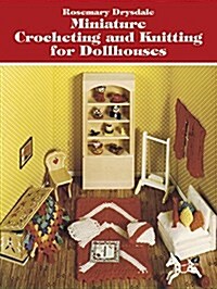 Miniature Crocheting and Knitting for Dollhouses (Paperback)