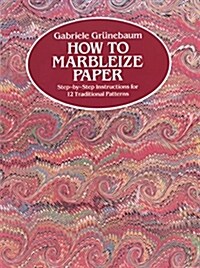 How to Marbleize Paper: Step-By-Step Instructions for 12 Traditional Patterns (Paperback)