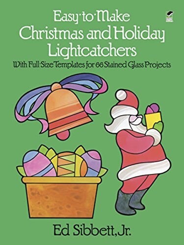 Easy-To-Make Christmas and Holiday Lightcatchers: With Full-Size Templates for 66 Stained Glass Projects (Paperback)
