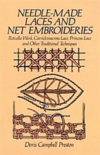 Needle-Made Laces and Net Embroideries: Reticella Work, Carrickmacross Lace, Princess Lace and Other Traditional Techniques (Paperback)