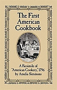 The First American Cookbook: A Facsimile of American Cookery, 1796 (Paperback)