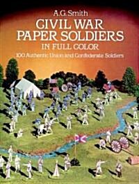Civil War Paper Soldiers in Full Color: 100 Authentic Union and Confederate Soldiers (Paperback)