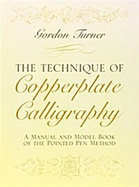 The Technique of Copperplate Calligraphy: A Manual and Model Book of the Pointed Pen Method (Paperback)