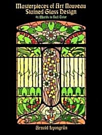 Masterpieces of Art Nouveau Stained Glass Design: 91 Motifs in Full Color (Paperback, Revised)