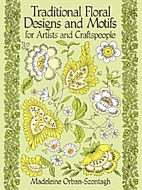 Traditional Floral Designs and Motifs for Artists and Craftspeople (Paperback)