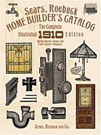 Sears, Roebuck Home Builders Catalog: The Complete Illustrated 1910 Edition (Paperback)