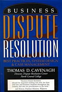 Business Dispute Resolution: Best Practices in System Design and Case Management (Paperback)