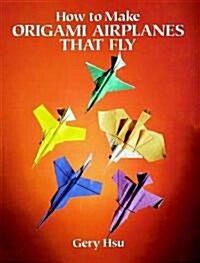 How to Make Origami Airplanes That Fly (Paperback)