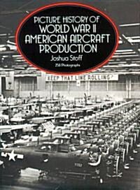 Picture History of World War II American Aircraft Production (Paperback)