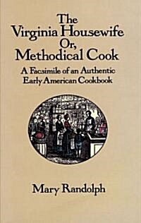 The Virginia Housewife: Or, Methodical Cook: A Facsimile of an Authentic Early American Cookbook (Paperback, Revised)