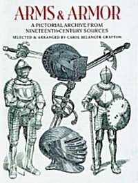 Arms and Armor: A Pictorial Archive from Nineteenth-Century Sources (Paperback)