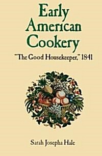 Early American Cookery: The Good Housekeeper, 1841 (Paperback)