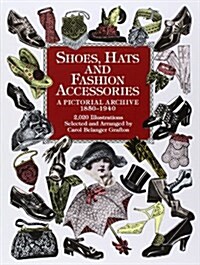 Shoes, Hats and Fashion Accessories: A Pictorial Archive, 1850-1940 (Paperback)