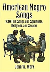 American Negro Songs: 230 Folk Songs and Spirituals, Religious and Secular (Paperback)