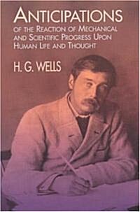 Anticipations of the Reactions of Mechanical and Scientific Progress upon Human Life and Thought (Paperback)