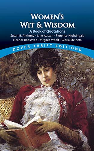 Womens Wit and Wisdom: A Book of Quotations: Susan B. Anthony, Jane Austen, Florence Nightingale, Eleanor Roosevelt, Virginia Woolf, Gloria Steinem (Paperback)