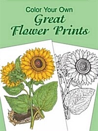 Color Your Own Great Flower Prints (Paperback, CLR)