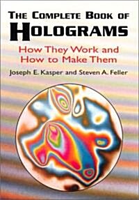 The Complete Book of Holograms: How They Work and How to Make Them (Paperback)