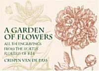 A Garden of Flowers: All 104 Engravings from the Hortus Floridus of 1614 (Paperback)